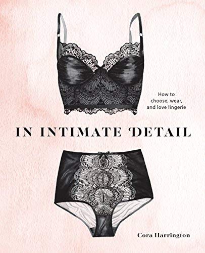 Cora Harrington/In Intimate Detail@ How to Choose, Wear, and Love Lingerie