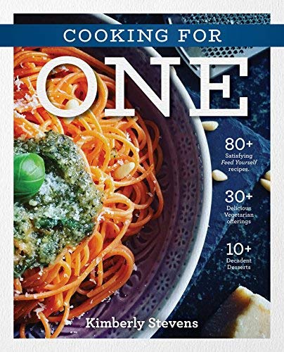 Kimberly Stevens The Cooking For One Cookbook Over 100 Delicious And Easy Meals Created For One 