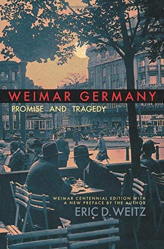Eric D. Weitz/Weimar Germany@ Promise and Tragedy@Weimar Centenni