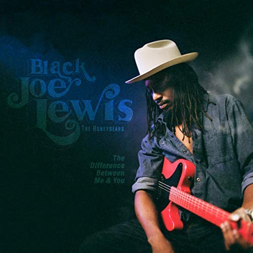 Black Joe Lewis & The Honeybears/The Difference Between Me & You@Explicit Version