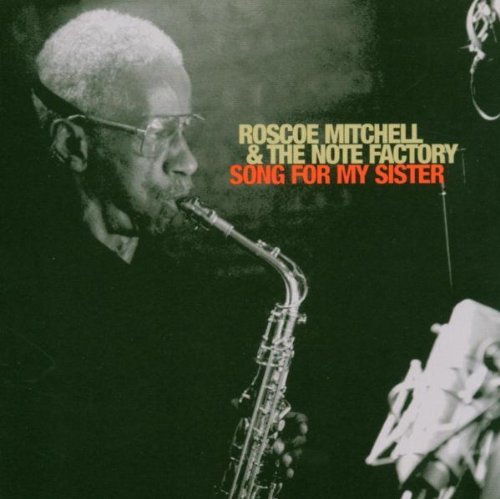 Roscoe Mitchell & The Note Factory/Song For My Sister