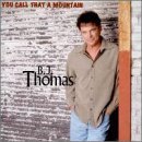 B.J. Thomas You Call That A Mountain 