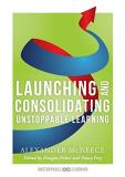 Alexander Mcneece Launching And Consolidating Unstoppable Learning (student Engagement Strategies To Support Growth 