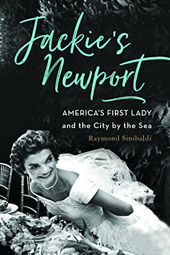 Raymond Sinibaldi/Jackie's Newport@ America's First Lady and the City by the Sea