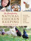 Amy K. Fewell The Homesteader's Natural Chicken Keeping Handbook Raising A Healthy Flock From Start To Finish 