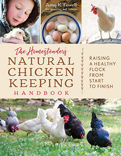 Amy K. Fewell The Homesteader's Natural Chicken Keeping Handbook Raising A Healthy Flock From Start To Finish 