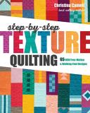Christina Cameli Step By Step Texture Quilting 65 New Free Motion & Walking Foot Designs 