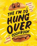 Jack Campbell The I'm So Hungover Cookbook Restorative Recipes To Ease Your Pain 