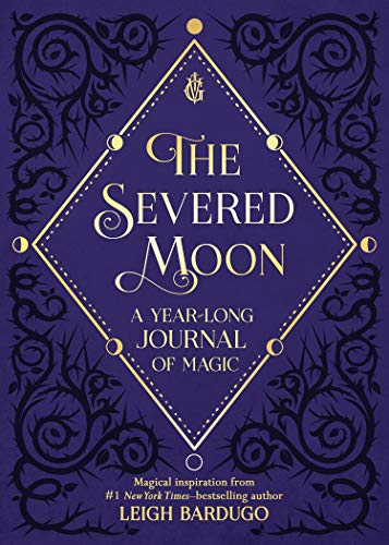 Leigh Bardugo/The Severed Moon@A Year-Long Journal of Magic