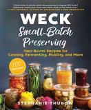 Stephanie Thurow Weck Small Batch Preserving Year Round Recipes For Canning Fermenting Pickl 