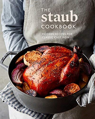 Staub The Staub Cookbook Modern Recipes For Classic Cast Iron 