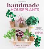 Corrie Beth Hogg Handmade Houseplants Remarkably Realistic Plants You Can Make With Pap 