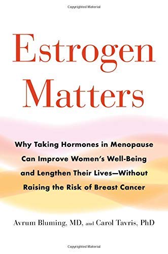 Avrum Bluming Estrogen Matters Why Taking Hormones In Menopause Can Improve Wome 