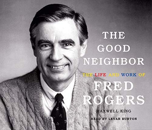 Maxwell King/The Good Neighbor@ The Life and Work of Fred Rogers