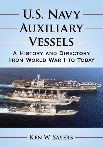Ken W. Sayers U.S. Navy Auxiliary Vessels A History And Directory From World War I To Today 