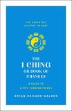 Brian Browne Walker The I Ching Or Book Of Changes A Guide To Life's Turning Points 