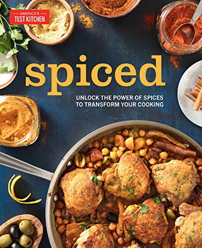 America's Test Kitchen Spiced Unlock The Power Of Spices To Transform Your Cook 