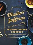 Madhur Jaffrey Madhur Jaffrey's Instantly Indian Cookbook Modern And Classic Recipes For The Instant Pot(r) 