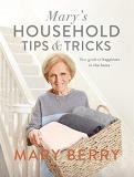 Mary Berry Mary's Household Tips & Tricks Your Guide To Happiness In The Home 