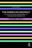 Raymond A. Smith The American Anomaly U.S. Politics And Government In Comparative Persp 0004 Edition; 