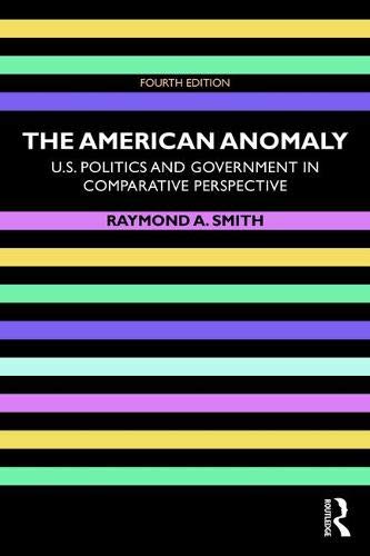 Raymond A. Smith The American Anomaly U.S. Politics And Government In Comparative Persp 0004 Edition; 