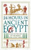 Donald P. Ryan 24 Hours In Ancient Egypt A Day In The Life Of The People Who Lived There 