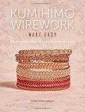 Christina Larsen Kumihimo Wirework Made Easy 20 Braided Jewelry Designs Step By Step 