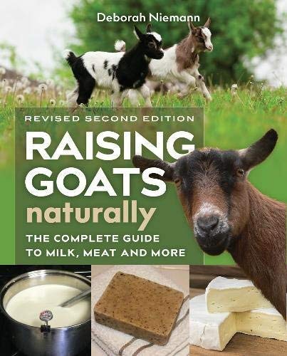 Deborah Niemann Raising Goats Naturally 2nd Edition The Complete Guide To Milk Meat And More 0002 Edition;revised & Expan 