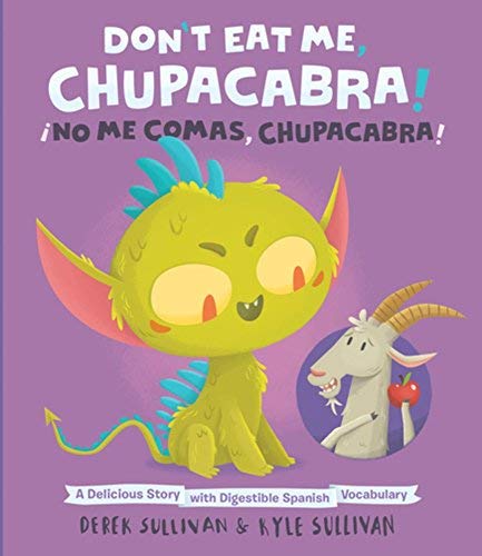 Kyle Sullivan Don't Eat Me Chupacabra! ?no Me Comas Chupacab A Delicious Story With Digestible Spanish Vocabul 