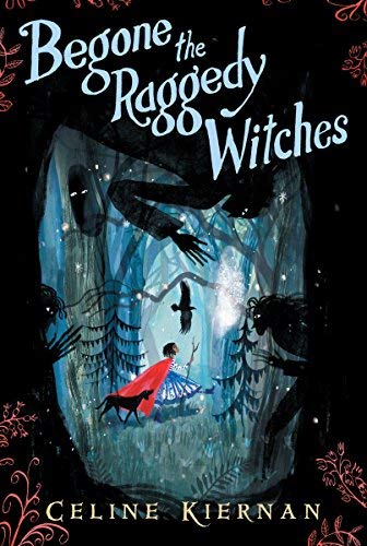 Celine Kiernan/Begone the Raggedy Witches