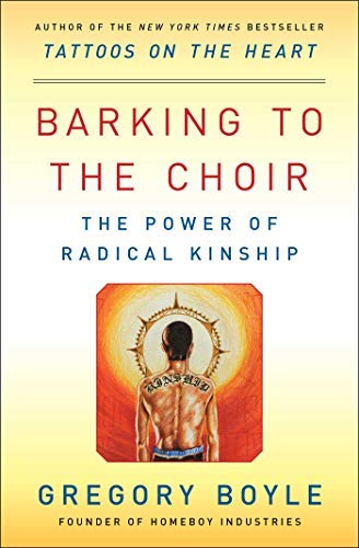 Gregory Boyle/Barking to the Choir@The Power of Radical Kinship