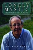 Michael Ford Lonely Mystic A New Portrait Of Henri J. M. Nouwen 