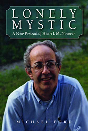 Michael Ford Lonely Mystic A New Portrait Of Henri J. M. Nouwen 