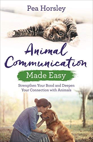 Pea Horsley Animal Communication Made Easy Strengthen Your Bond And Deepen Your Connection W 