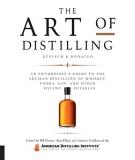 Bill Owens The Art Of Distilling Revised And Expanded An Enthusiast's Guide To The Artisan Distilling O 