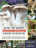 Magdalena Wurth How To Grow Mushrooms From Scratch A Practical Guide To Cultivating Portobellos Shi 