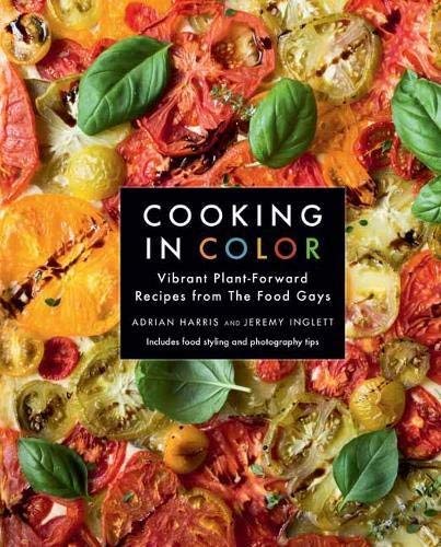 Adrian Harris Cooking In Color Vibrant Plant Forward Recipes From The Food Gays 