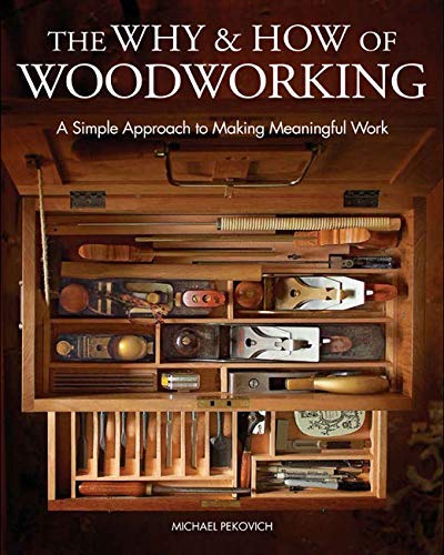 Michael Pekovich The Why & How Of Woodworking A Simple Approach To Making Meaningful Work 