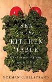 Norman C. Ellstrand Sex On The Kitchen Table The Romance Of Plants And Your Food 