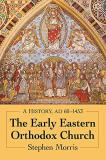 Stephen Morris The Early Eastern Orthodox Church A History Ad 60 1453 