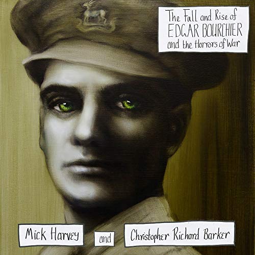 Mick Harvey & Christopher Richard Barker/The Fall & Rise of Edgar Bourchier & the Horrors of War