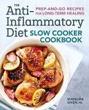 Madeline Given The Anti Inflammatory Diet Slow Cooker Cookbook Prep And Go Recipes For Long Term Healing 