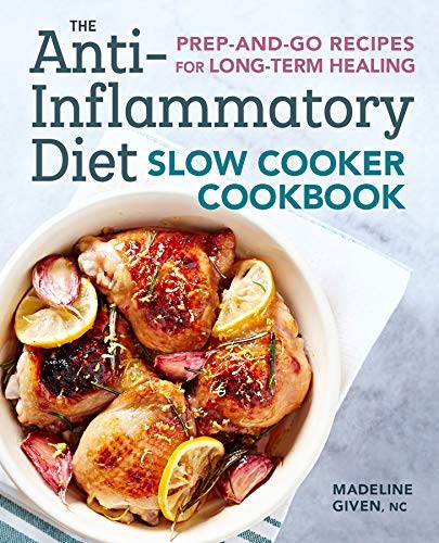 Madeline Given The Anti Inflammatory Diet Slow Cooker Cookbook Prep And Go Recipes For Long Term Healing 