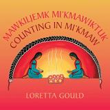 Loretta Gould Mawkiljemk Mi'kmawiktuk Counting In Mi'kmaw 