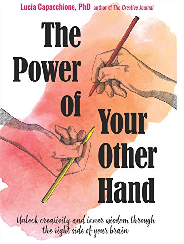 Lucia Capacchione The Power Of Your Other Hand Unlock Creativity And Inner Wisdom Through The Ri 