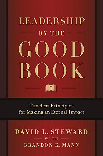 David L. Steward/Leadership by the Good Book@ Timeless Principles for Making an Eternal Impact
