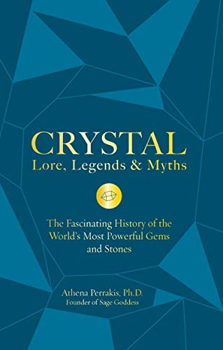 Athena Perrakis Crystal Lore Legends & Myths The Fascinating History Of The World's Most Power 