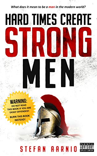 Stefan Aarnio Hard Times Create Strong Men 
