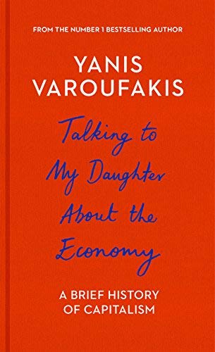 Yanis Varoufakis Talking To My Daughter About The Economy A Brief History Of Capitalism 