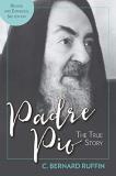 C. Bernard Ruffin Padre Pio The True Story Revised And Expanded 3rd Edition 0003 Edition; 